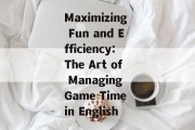 Maximizing Fun and Efficiency:The Art of Managing Game Time in English