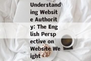 Understanding Website Authority: The English Perspective on Website Weight
